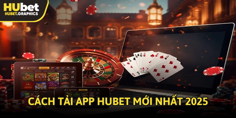 Hướng dẫn cách tải app Hubet mới nhất 2025