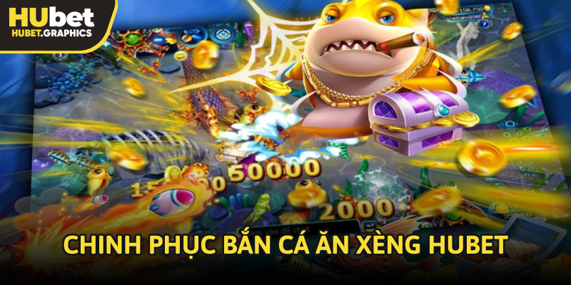 Chinh phục tựa game bắn cá ăn xèng tại hubet