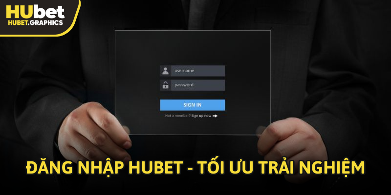 Đăng nhập Hubet - Tối ưu trải nghiệm