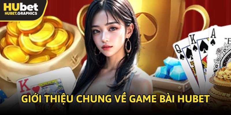 Giới thiệu chung về game bài HUBET