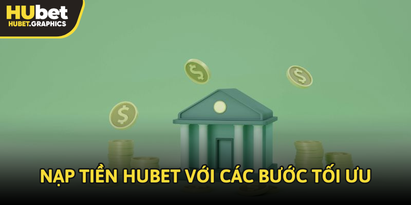 Nạp tiền Hubet với các bước được tối ưu nhanh chóng