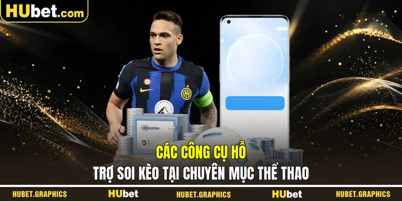 Các công cụ hỗ trợ soi kèo tại chuyên mục thể thao