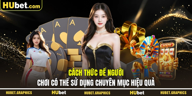 Cách thức để người chơi có thể sử dụng chuyên mục hiệu quả