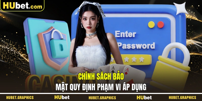 Chính sách bảo mật quy định phạm vi áp dụng