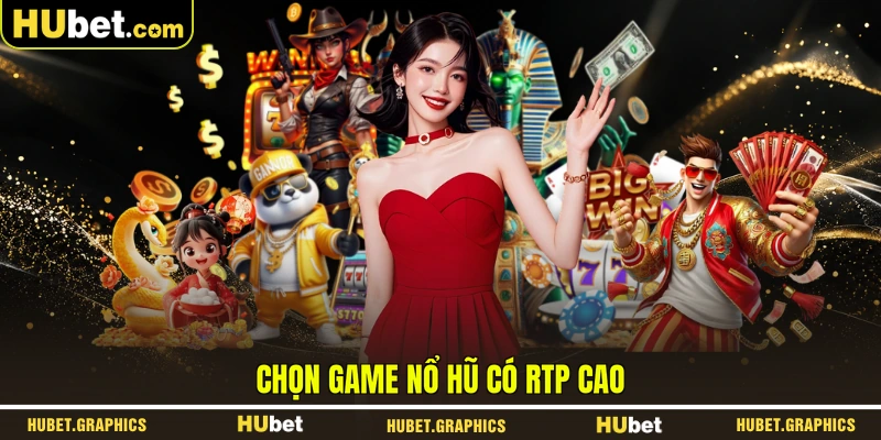 Chọn game nổ hũ có RTP cao