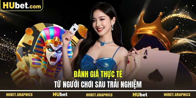 Đánh giá thực tế từ người chơi sau trải nghiệm