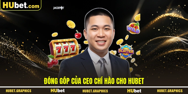 Đóng góp của CEO Chí Hào cho HUBET