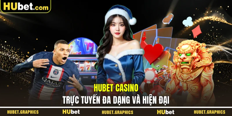 HUBET casino trực tuyến đa dạng và hiện đại