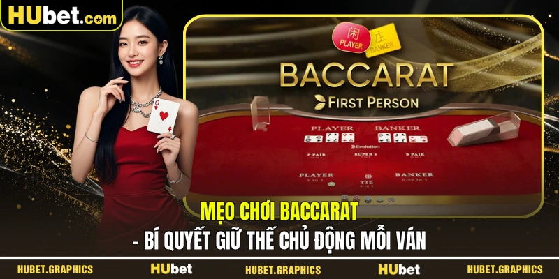 Mẹo Chơi Baccarat - Bí Quyết Giữ Thế Chủ Động Mỗi Ván