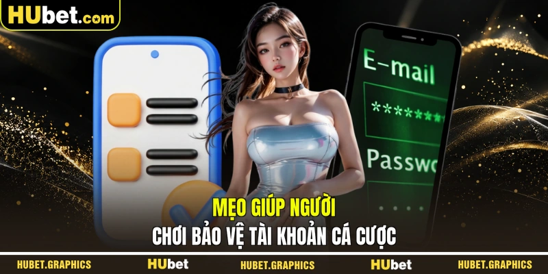 Mẹo giúp người chơi bảo vệ tài khoản cá cược