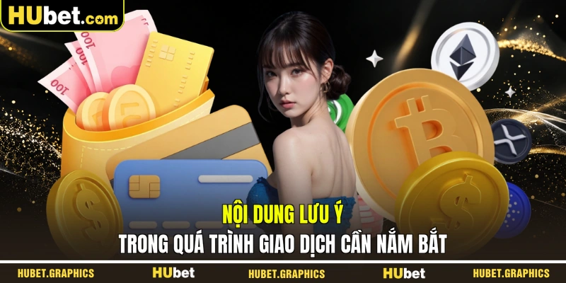 Nội dung lưu ý trong quá trình giao dịch cần nắm bắt