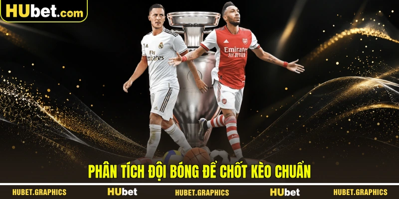 Phân tích đội bóng để chốt kèo chuẩn