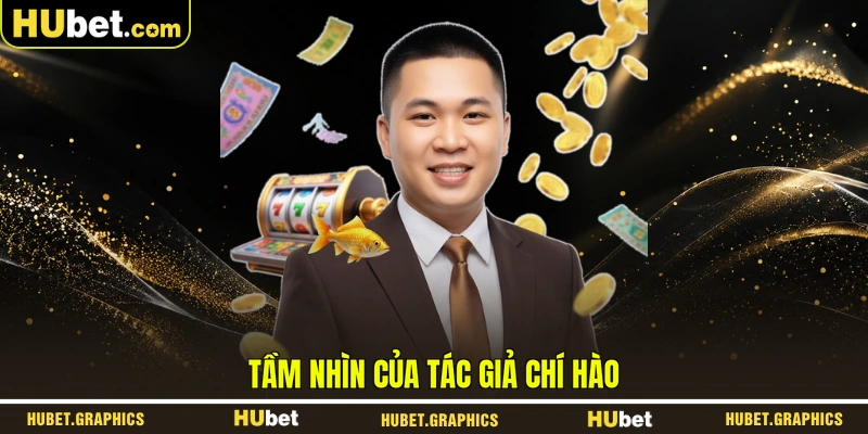 Tầm nhìn của tác giả Chí Hào