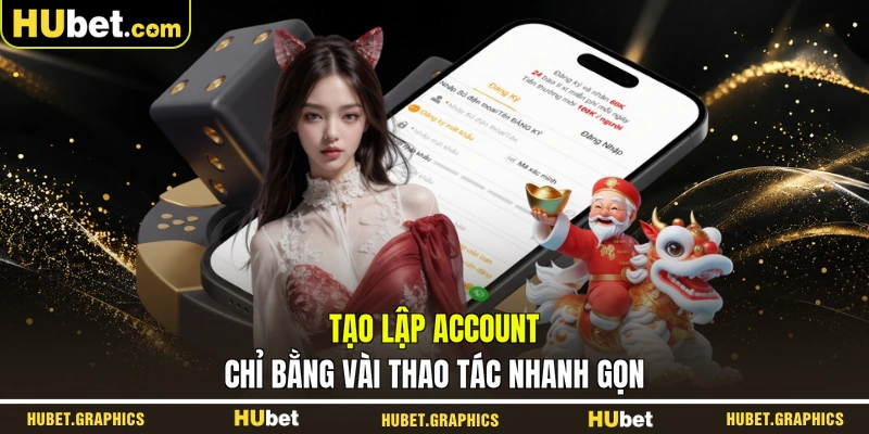 Tạo lập account chỉ bằng vài thao tác nhanh gọn