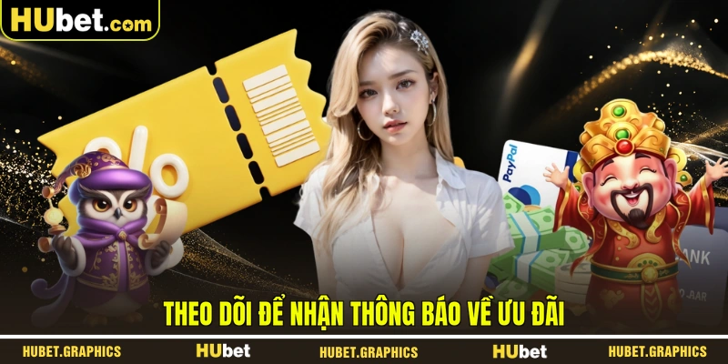 Theo dõi để nhận thông báo về ưu đãi