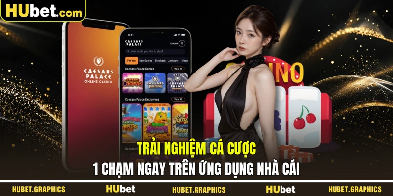 Trải nghiệm cá cược 1 chạm ngay trên ứng dụng nhà cái