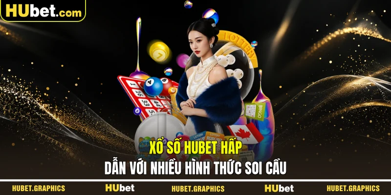 Xổ số HUBET hấp dẫn với nhiều hình thức soi cầu